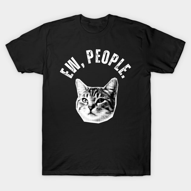 Ew, People Cat T-Shirt by Golden Eagle Design Studio